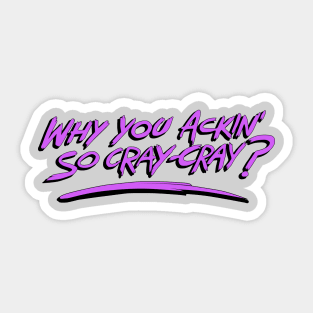 Why You Ackin' So Cray-Cray? (Gravity Falls) Sticker